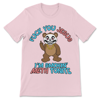 Fuck You Jesus I'm Smokin' Meth Tonite T-Shirt