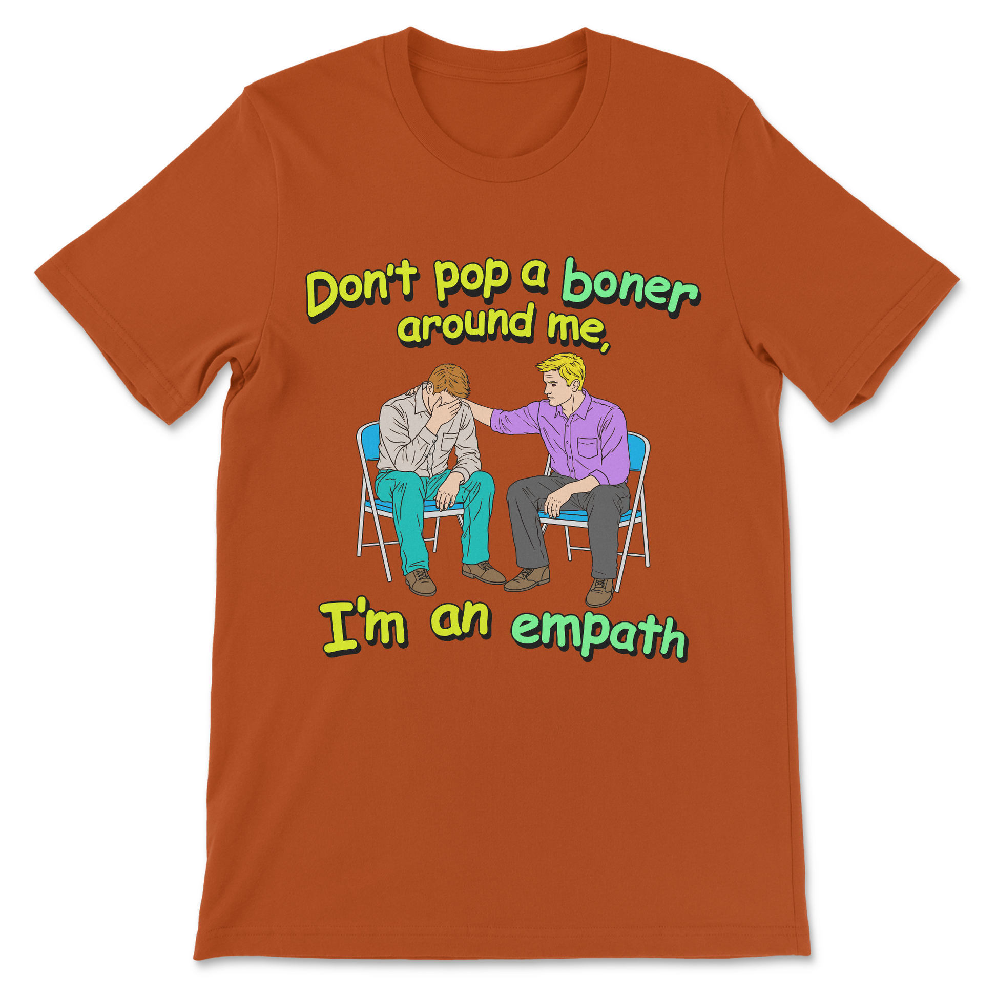 Raunchy explicit slogan shirt about boners and fake empathy
