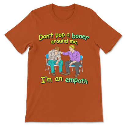 Raunchy explicit slogan shirt about boners and fake empathy
