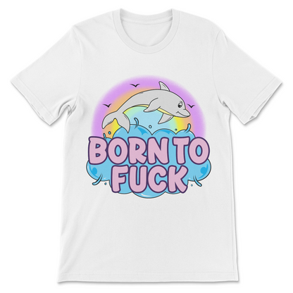 Funny dolphin shirt with Born to Fuck text and colorful ocean artwork