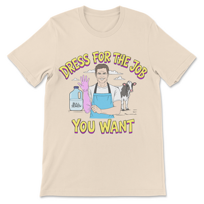 Funny job shirt reading Dress for the Job You Want with a man dressed as a cow inseminator.
