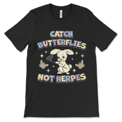 Catch Butterflies Not Herpes shirt, funny vulgar graphic tee with dirty humor.