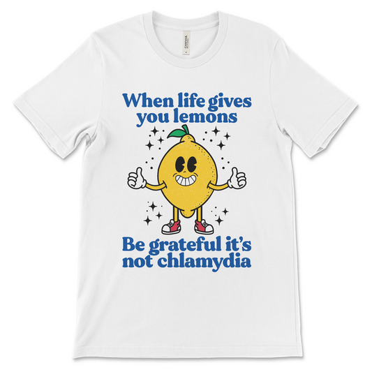 When Life Gives You Lemons Be Grateful It’s Not Chlamydia shirt, funny dark humor tee
