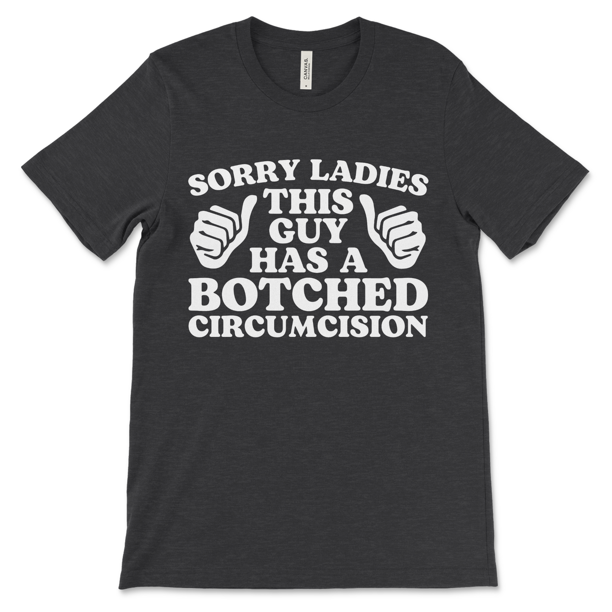 Funny offensive t-shirt that says “Sorry ladies, this guy has a botched circumcision,” cursed inappropriate gag gift meme shirt