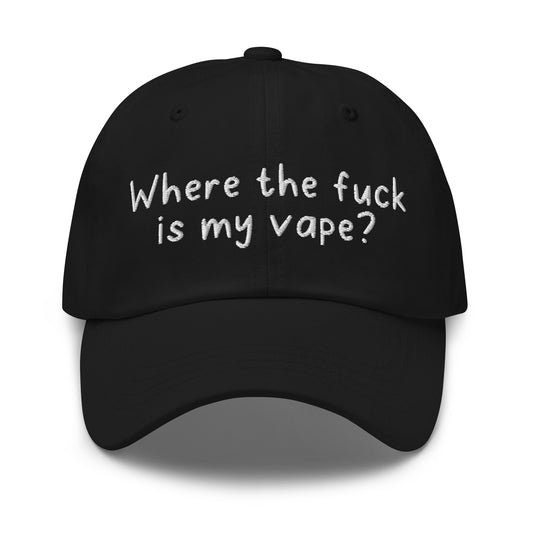 where the fuck is my vape embroidered dad hat funny meme hat
