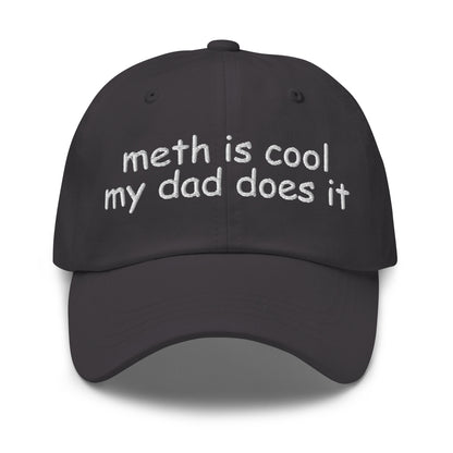Embroidered dad hat with the phrase “Meth Is Cool My Dad Does It,” offensive meme hat for dark humor fans