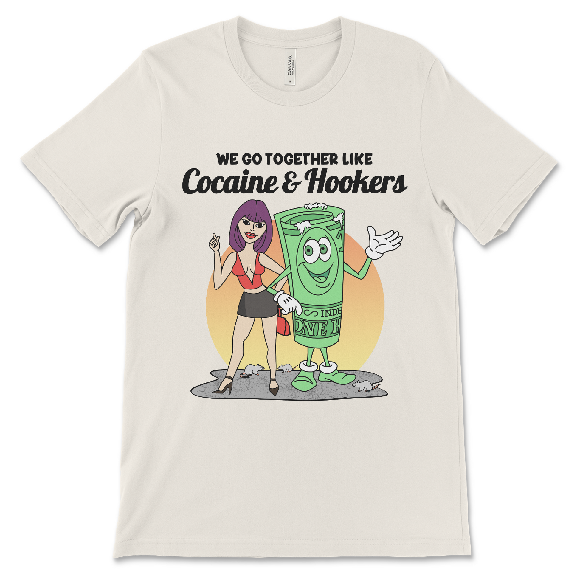 Tshirt with the phrase We Go Together Like Cocaine and Hookers, an offensive meme shirt with drug reference and vulgar relationship humor.