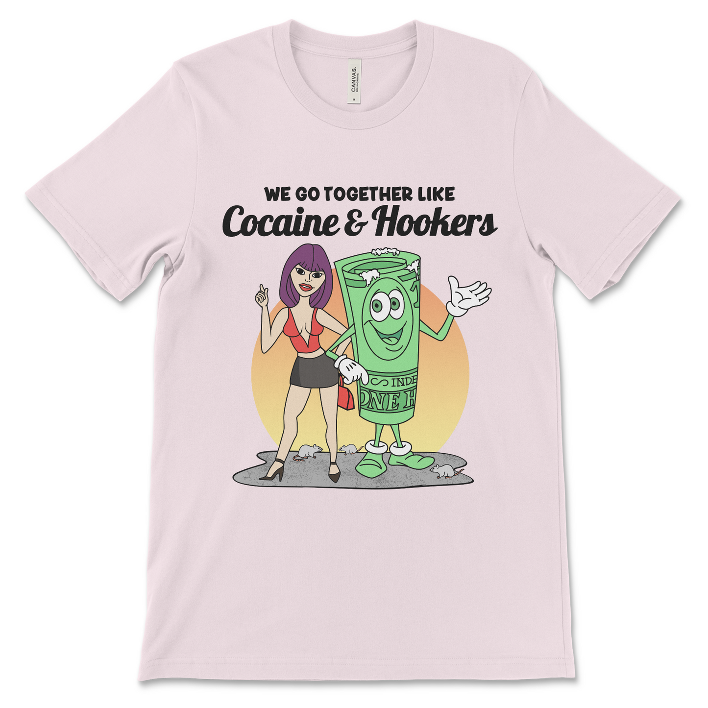 Tshirt with the phrase We Go Together Like Cocaine and Hookers, an offensive meme shirt with drug reference and vulgar relationship humor.