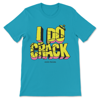 I Do Crack Under Pressure graphic shirt