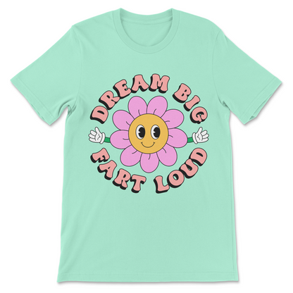 Dream Big Fart Loud fart joke graphic tee
