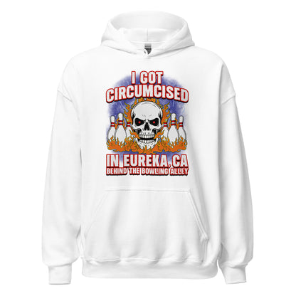 funny offensive hoodie i got circumcised in eureka california behind the bowling alley graphic design
