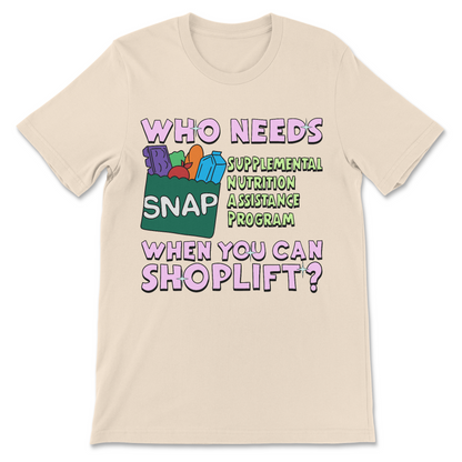 political dark humor shirt saying who needs snap when you can shoplift
