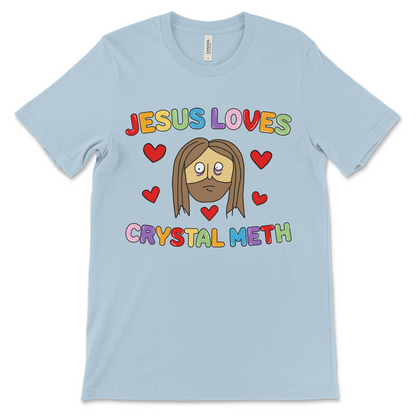 Funny meth shirt – unhinged graphic tee that says Jesus loves crystal meth

