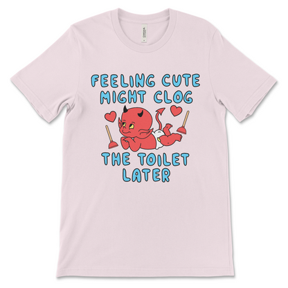 NSFW inappropriate toilet humor shirt, Feeling Cute slogan tee