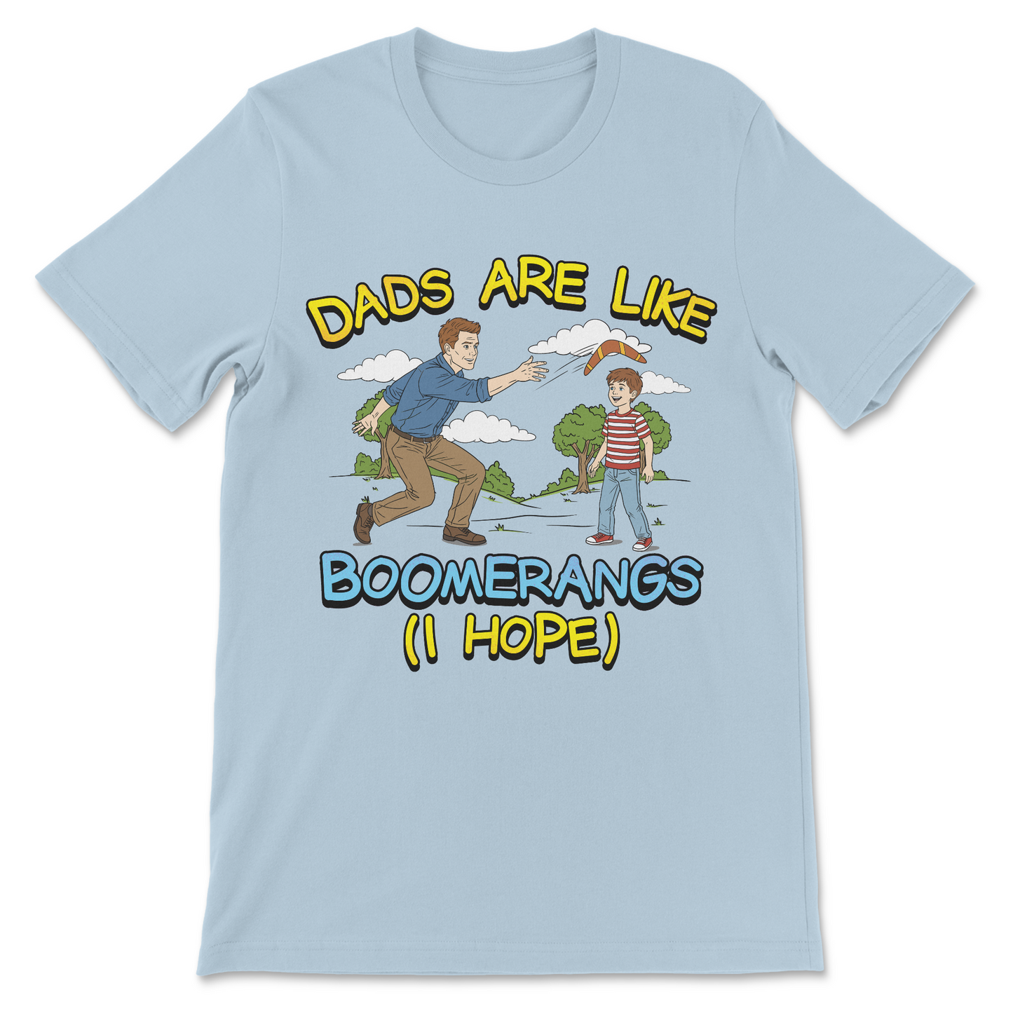 Dads Are Like Boomerangs (I Hope) T-Shirt