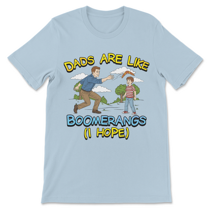 Dads Are Like Boomerangs (I Hope) T-Shirt