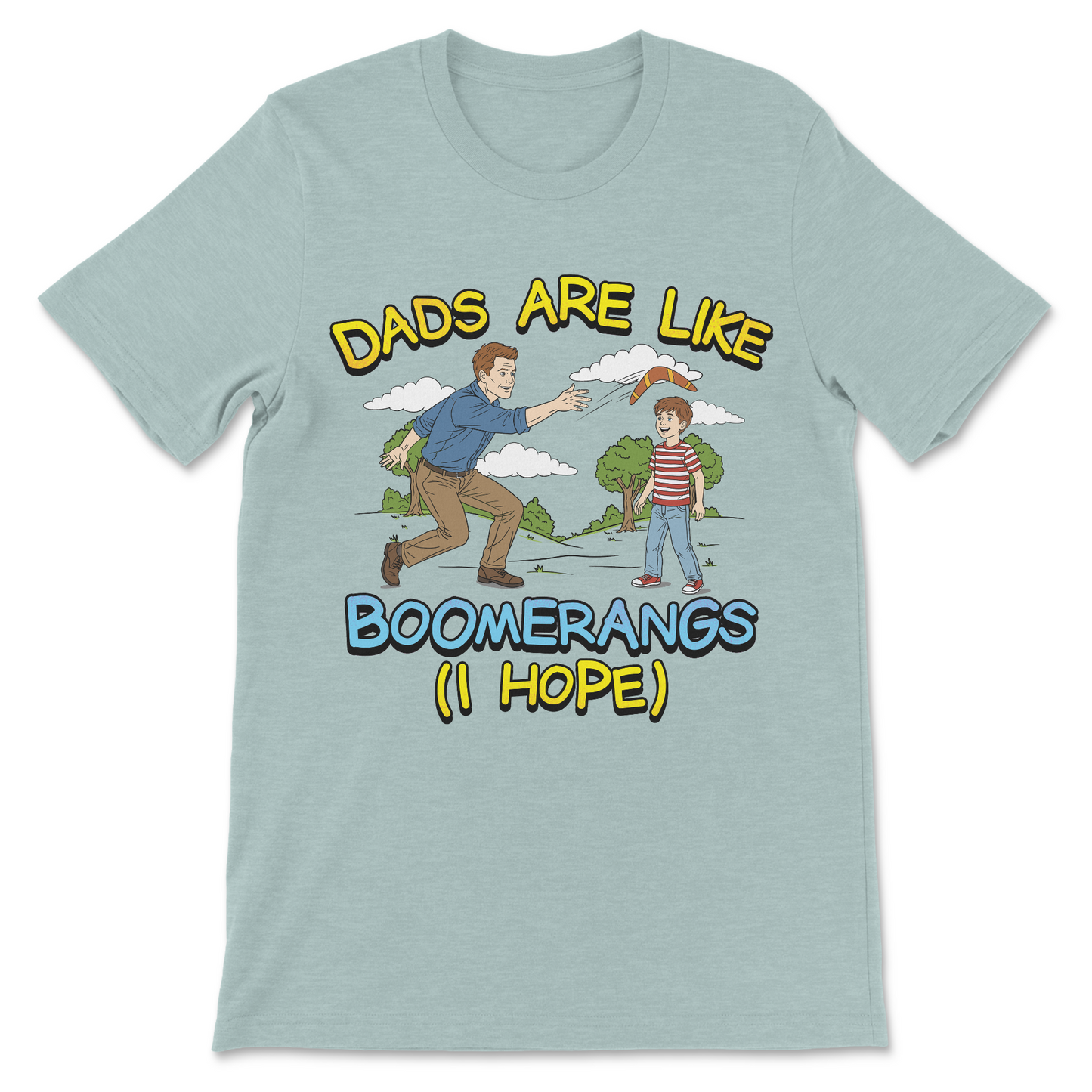 Dads Are Like Boomerangs (I Hope) T-Shirt