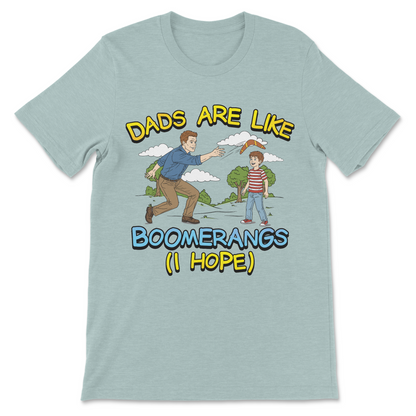 Dads Are Like Boomerangs (I Hope) T-Shirt