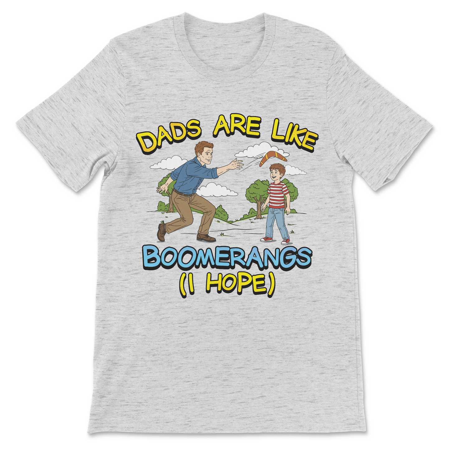 Dads Are Like Boomerangs (I Hope) T-Shirt