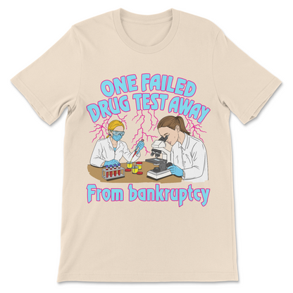 Inappropriate humor shirt featuring the phrase One Failed Drug Test Away From Bankruptcy.
