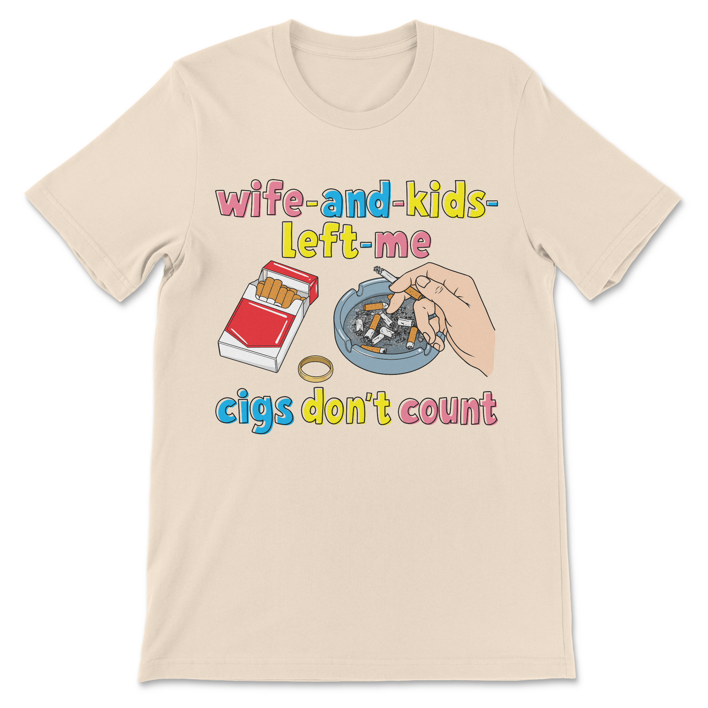 Funny smoking meme shirt featuring the phrase "My Wife and Kids Left Me... Cigs Don't Count" for fans of dark humor.
