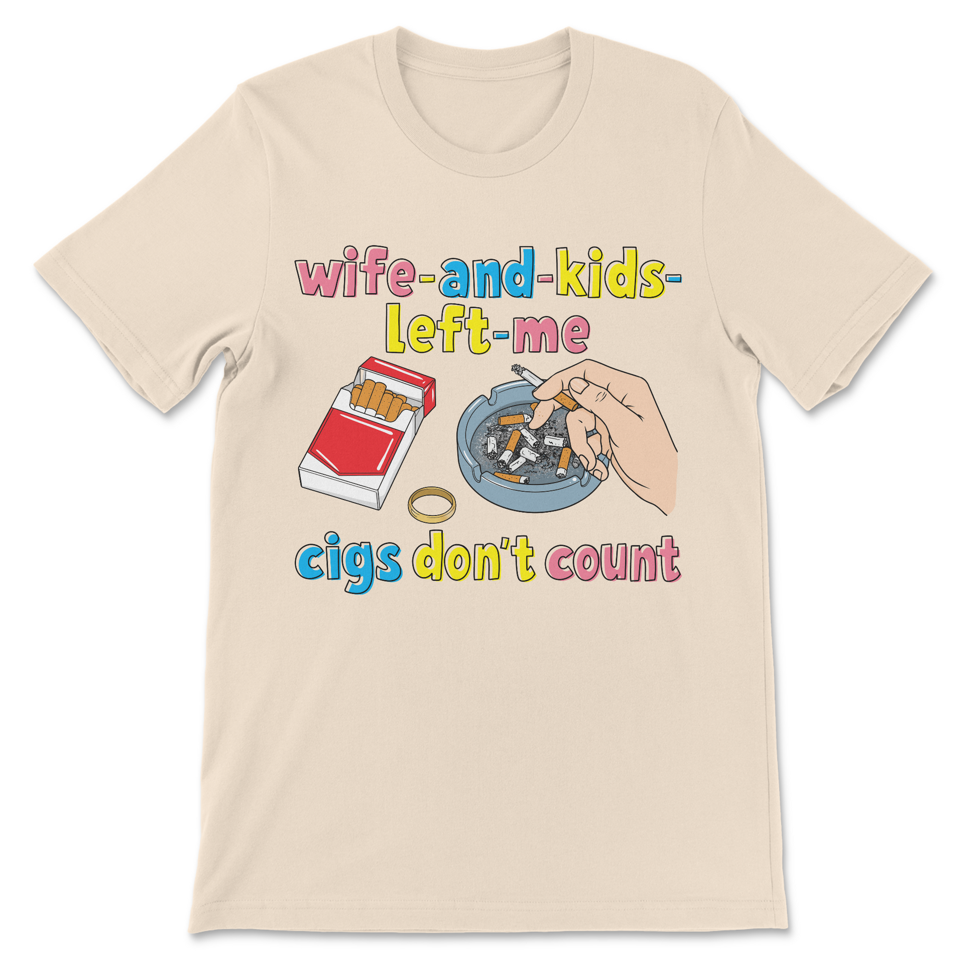 Funny smoking meme shirt featuring the phrase "My Wife and Kids Left Me... Cigs Don't Count" for fans of dark humor.
