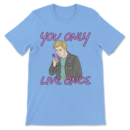 You Only Live Once sarcastic phone addiction shirt