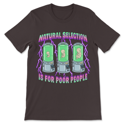 Natural Selection Is For Poor People T-Shirt