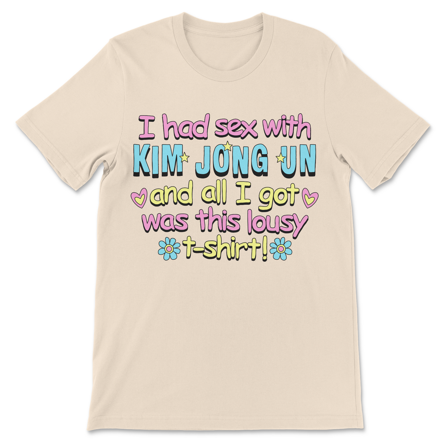 Funny Kim Jong Un shirt featuring the phrase "I Had Sex With Kim Jong Un And All I Got Was This Lousy T-Shirt."
