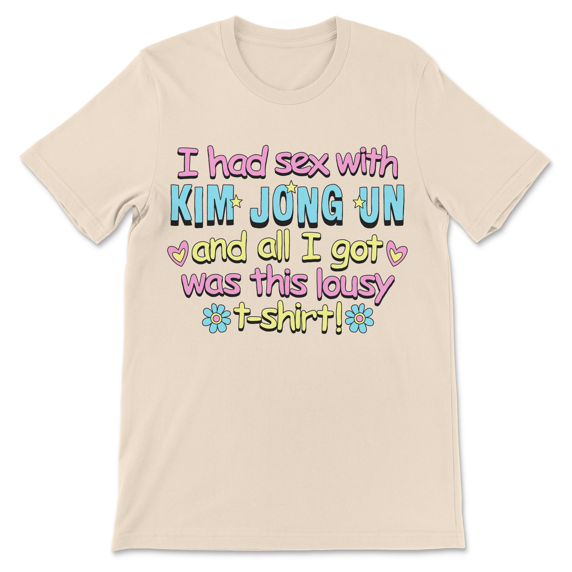 Funny Kim Jong Un shirt featuring the phrase "I Had Sex With Kim Jong Un And All I Got Was This Lousy T-Shirt."
