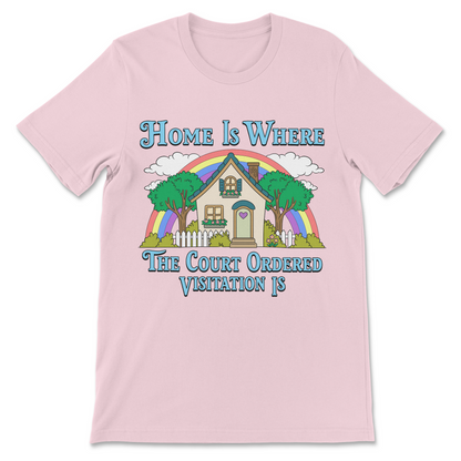 Funny divorce shirt featuring Home Is Where the Court Ordered Visitation Is rainbow artwork