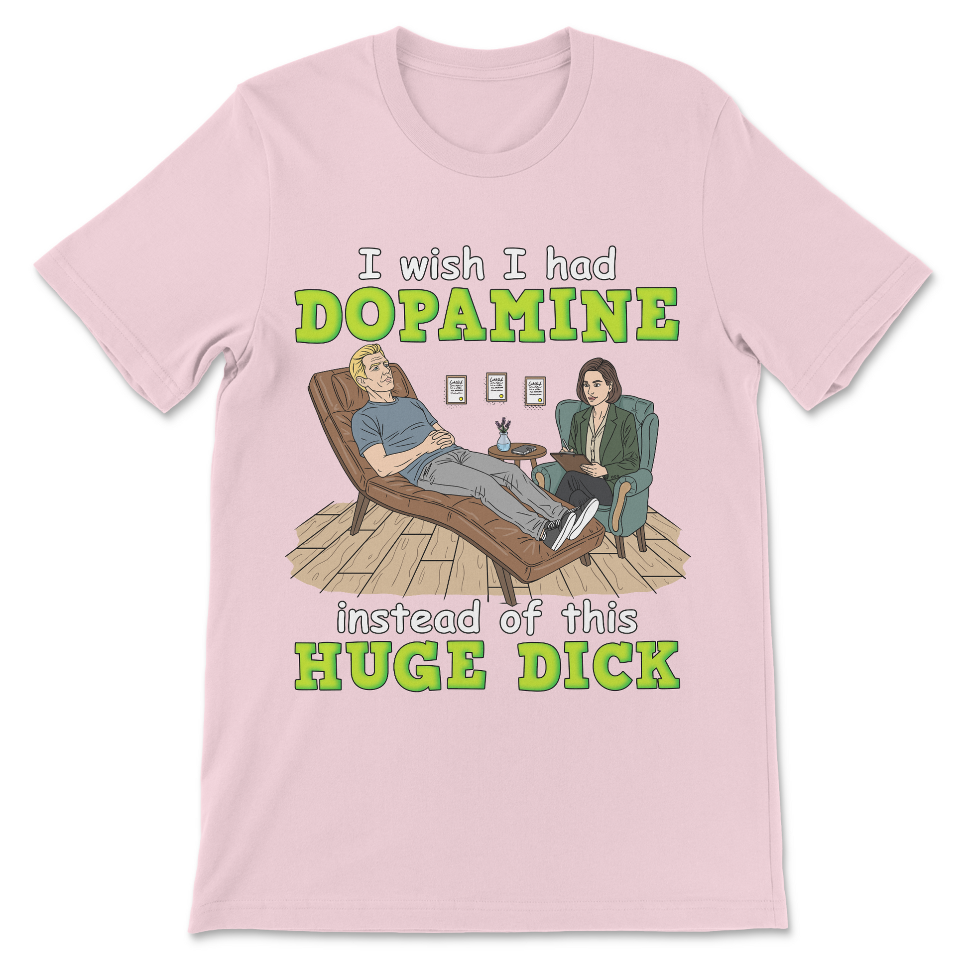 Funny mental health shirt reading "I Wish I Had Dopamine Instead Of This Huge Dick" with sarcastic psychology humor.