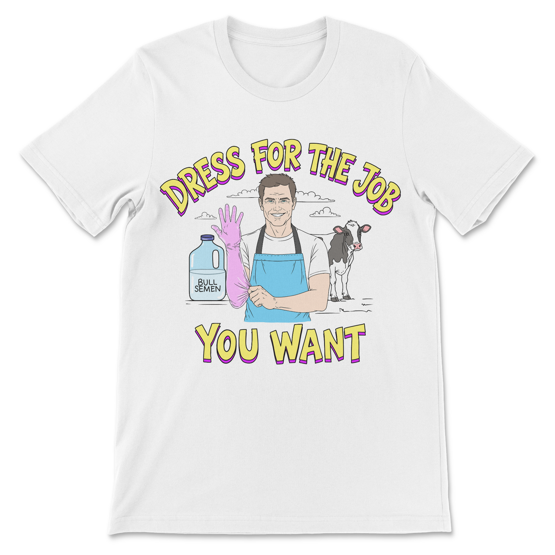 Funny farming shirt featuring a cow inseminator and the phrase Dress for the Job You Want.
