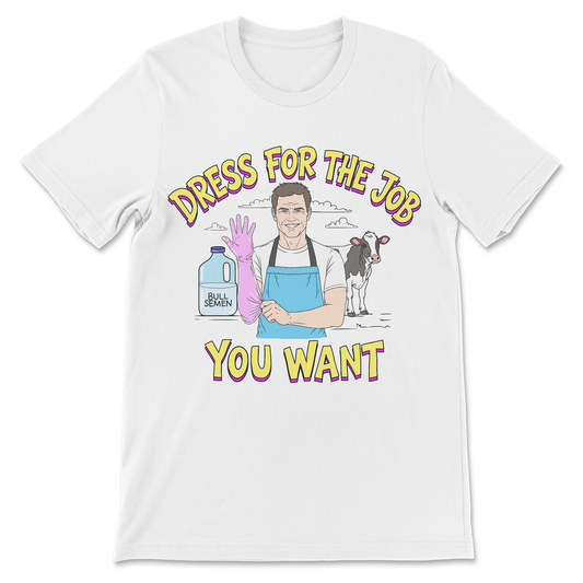 Funny farming shirt featuring a cow inseminator and the phrase Dress for the Job You Want.
