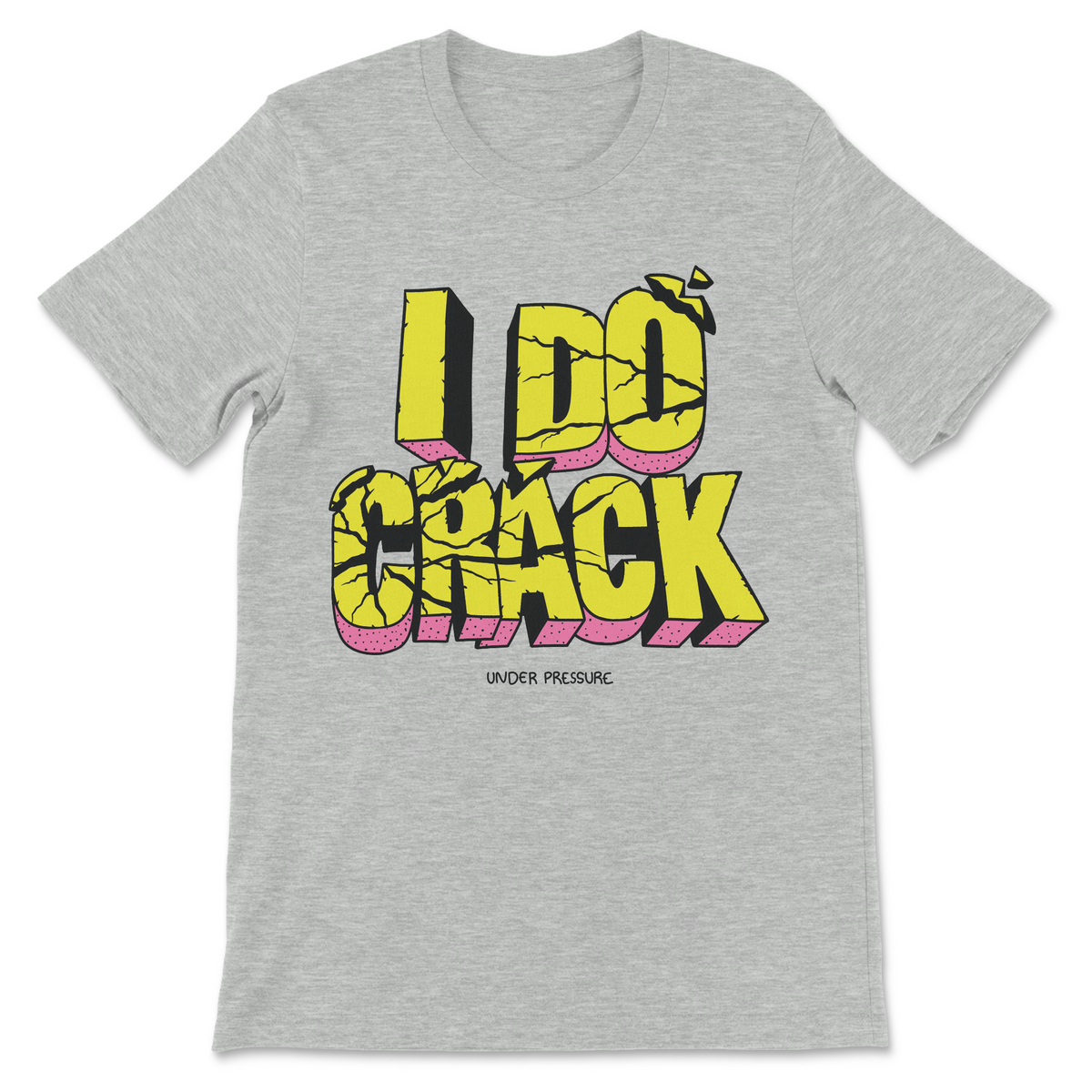A heather gray short-sleeve t-shirt with a bold graphic on the chest reading 'I DO CRACK' in yellow and pink 3D-style lettering, with small black text underneath reading 'UNDER PRESSURE'.