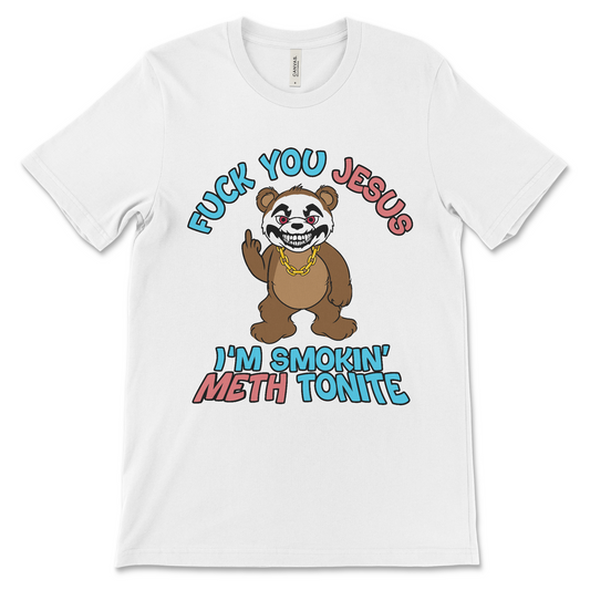 Fuck You Jesus I’m Smokin’ Meth Tonite shirt, an offensive drug meme tee, dark humor graphic shirt, edgy anti-religion streetwear, and inappropriate t shirt.