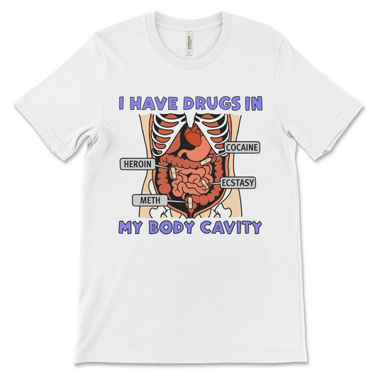 T-shirt with the phrase “I Have Drugs in My Body Cavity,” offensive meme shirt with dark humor and ironic design