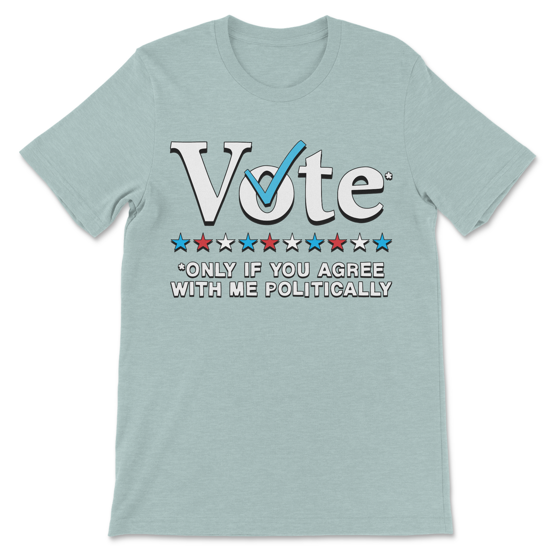 Vote Only If You Agree With Me Politically funny political meme shirt