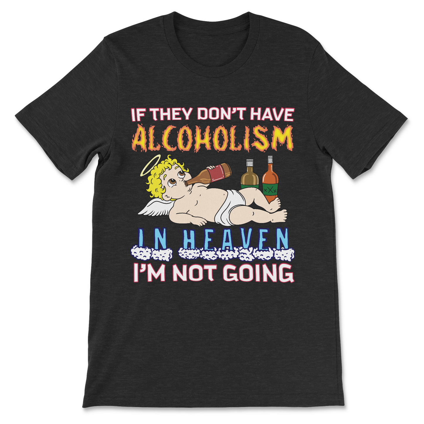 Cringe dumb Gen Z meme shirt with alcoholism heaven quote

