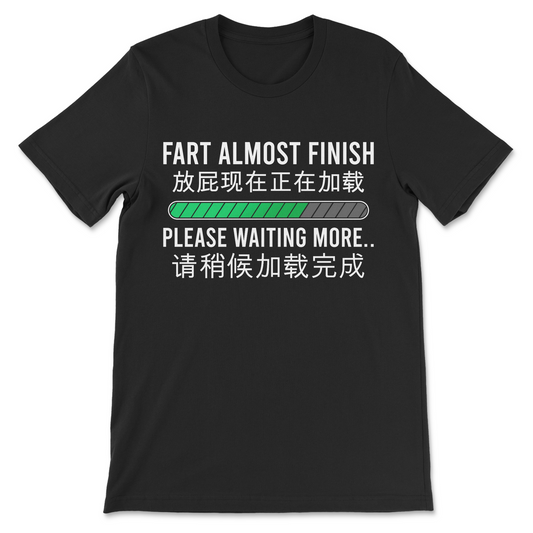 Fart Almost Finish Please Waiting More funny Engrish meme shirt
