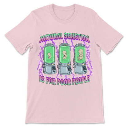 Natural Selection Is For Poor People T-Shirt