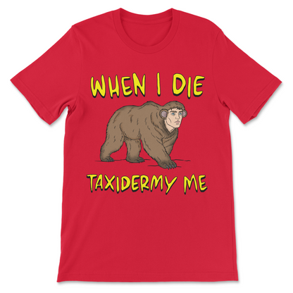 When I Die Taxidermy Me graphic shirt featuring bizarre animal artwork and dark humor death joke
