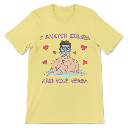 I Snatch Kisses And Vice Versa T-Shirt