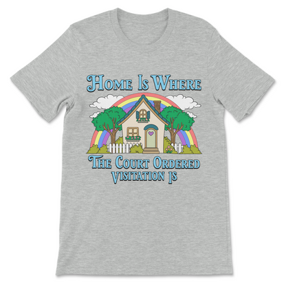 Court ordered visitation funny shirt with colorful rainbow house and dysfunctional family humor graphic