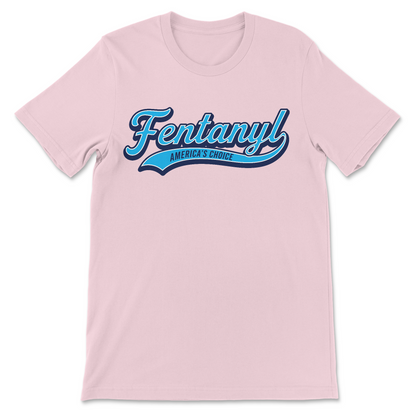 Offensive graphic tee featuring the satirical Fentanyl: America's Choice baseball logo.
