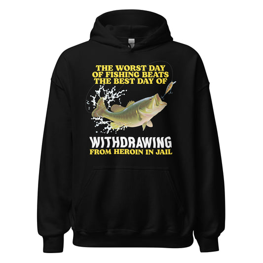 oddly specific hoodie with the phrase The Worst Day of Fishing Beats the Best Day of Withdrawing from Heroin in Jail, an offensive meme hoodie with drug humor and dark humor.