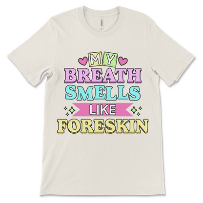 My Breath Smells Like Foreskin is a deeply inappropriate foreskin meme shirt made for fans of offensive jokes, gross-out humor, and NSFW vibes. A great vulgar gag gift.