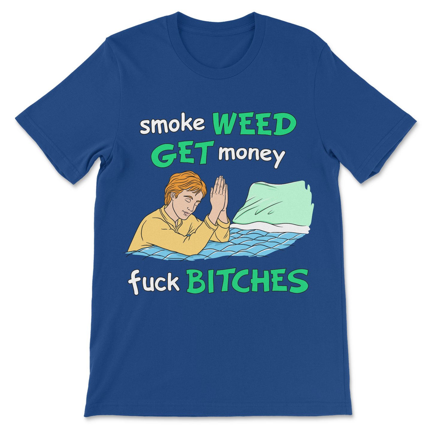Smoke Weed, Get Money, Fuck Bitches T-Shirt