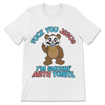 Fuck You Jesus I'm Smokin' Meth Tonite T-Shirt