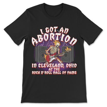 Offensive unhinged meme shirt saying I Got an Abortion at the Rock n’ Roll Hall of Fame
